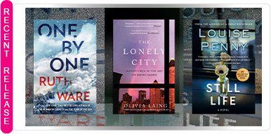 ONE BY ONE By RUTH WARE, THE LONELY CITY By OLIVIA LAING, STILL LIFE By LOUISE PENNY