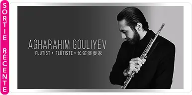 AGHARAHIM GOULIYEV — DE BAKOU À PARIS EN MUSIQUE