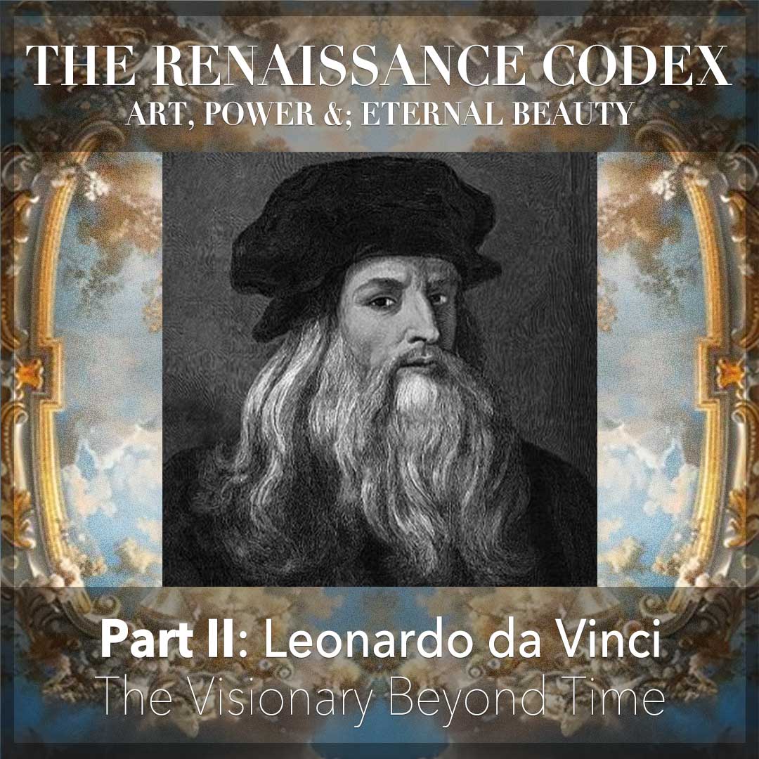 PARTIE II : LÉONARD DE VINCI — LE VISIONNAIRE HORS DU TEMPS PARTIE II : LÉONARD DE VINCI — LE VISIONNAIRE HORS DU TEMPS