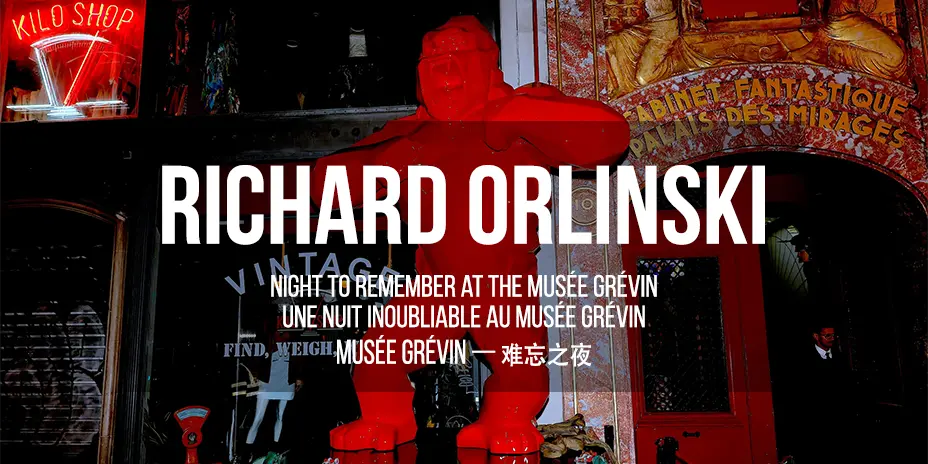 RICHARD ORLINSKI — A NIGHT TO REMEMBER AT THE MUSÉE GRÉVIN