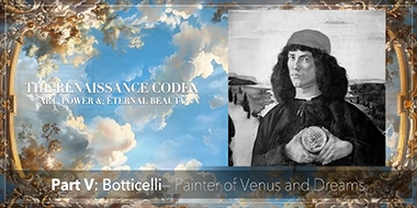 PART V: BOTTICELLI — THE PAINTER OF VENUS AND DREAMS