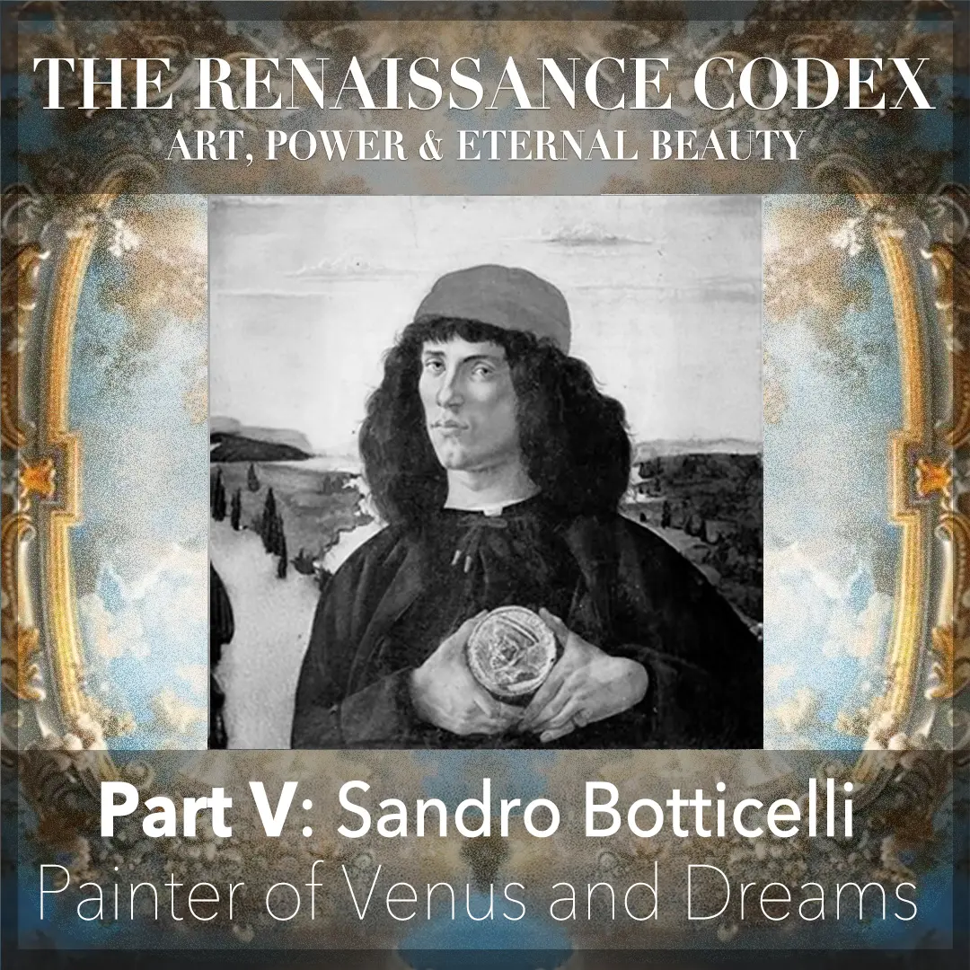 PART V: BOTTICHELLI - PAINTER OF THE VENUS AND DREAMS