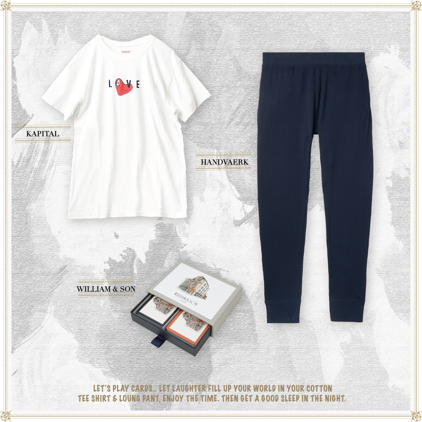 KAPITAL, HANDWAERK, WILLIAM & SONS - LET’S PLAY CARDS… LET LAUGHTER FILL UP YOUR WORLD IN YOUR COTTON TEE SHIRT & LOUNG PANT, ENJOY THE TIME. THEN GET A GOOD SLEEP IN THE NIGHT.